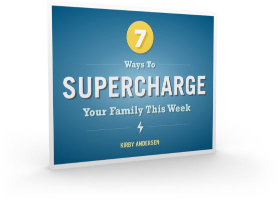 7 Ways To Supercharge Your Family This Week